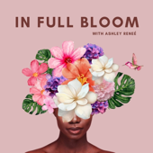 In Full Bloom with Ashley Reneé